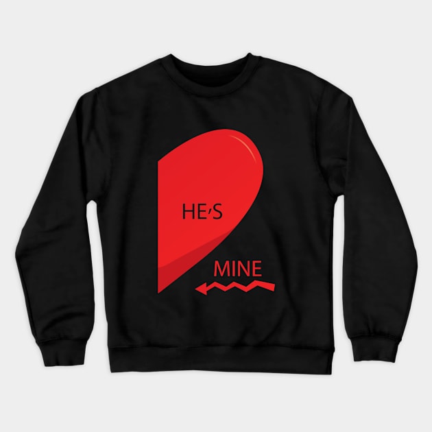 He's mine , and you can't bi in his life Crewneck Sweatshirt by Mhamad13199